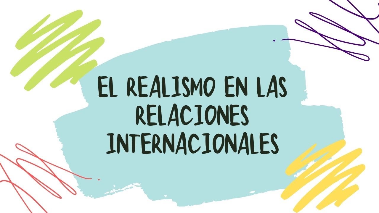 El Realismo en las Relaciones Internacionales.