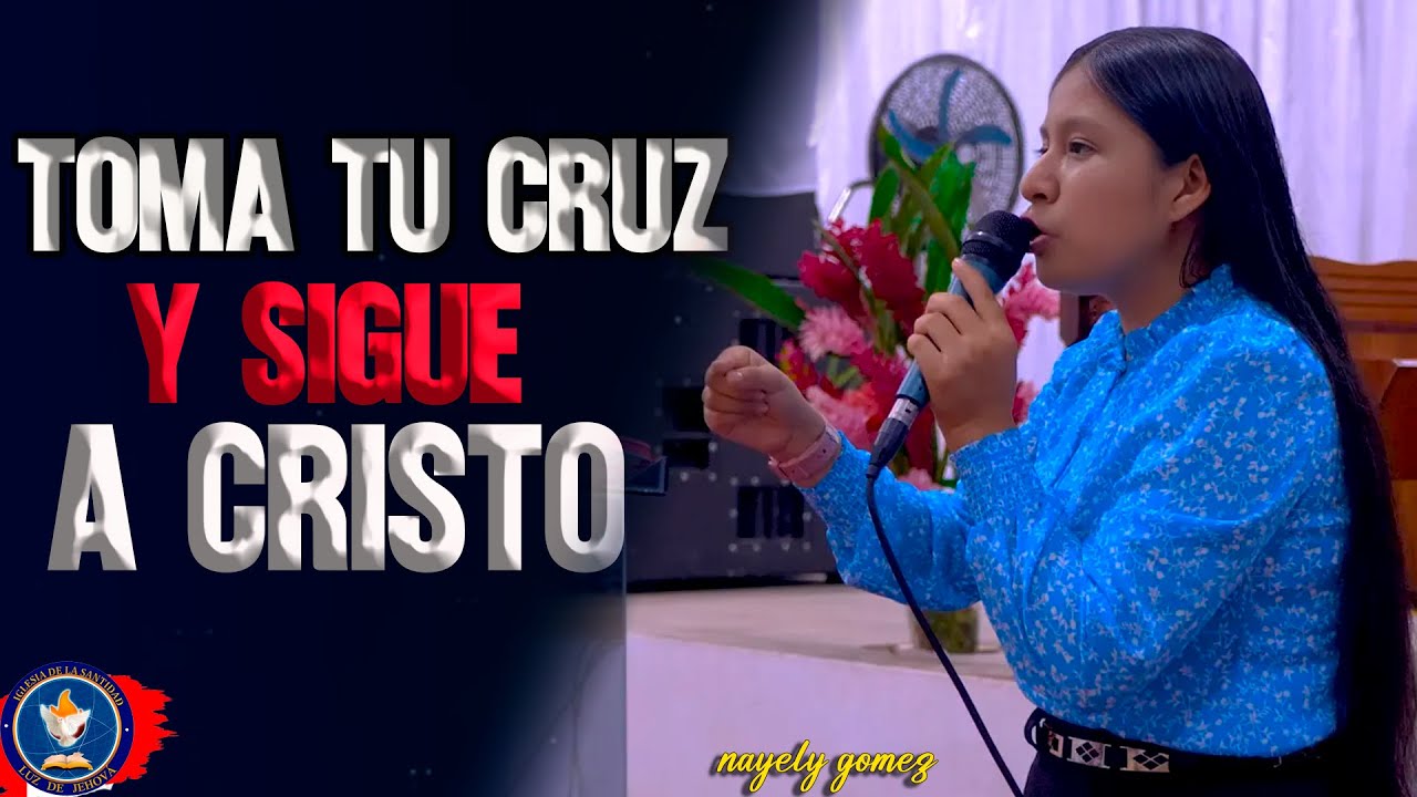 Toma tu cruz y sigue a cristo Predica -NAYELY GOMEZ