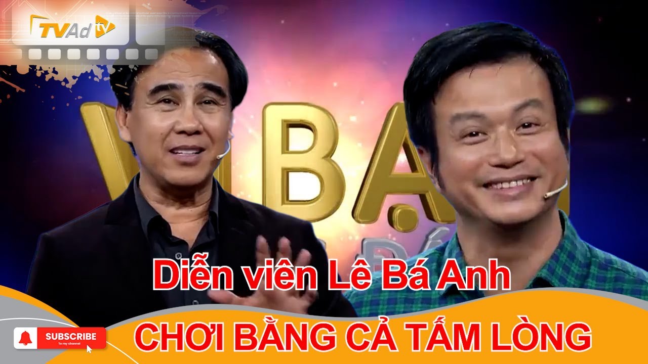 VÌ BẠN XỨNG ĐÁNG | Diễn viên Lê Bá Anh CHƠI BẰNG TẤT CẢ TẤM LÒNG