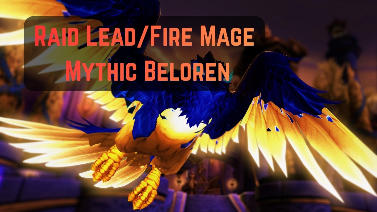 Mythic Beloren Raid Lead/Fire Mage POV