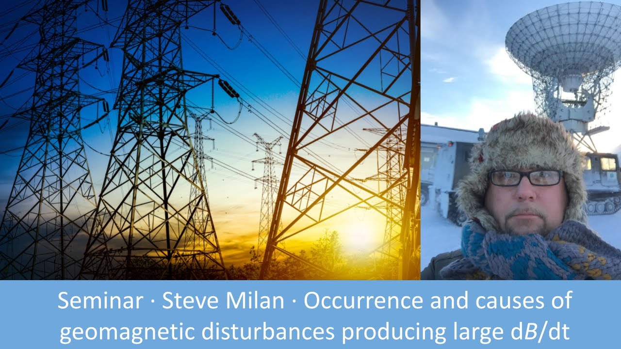 Steve Milan - The Occurrence and Causes of Geomagnetic Disturbances Producing Large dB/dt