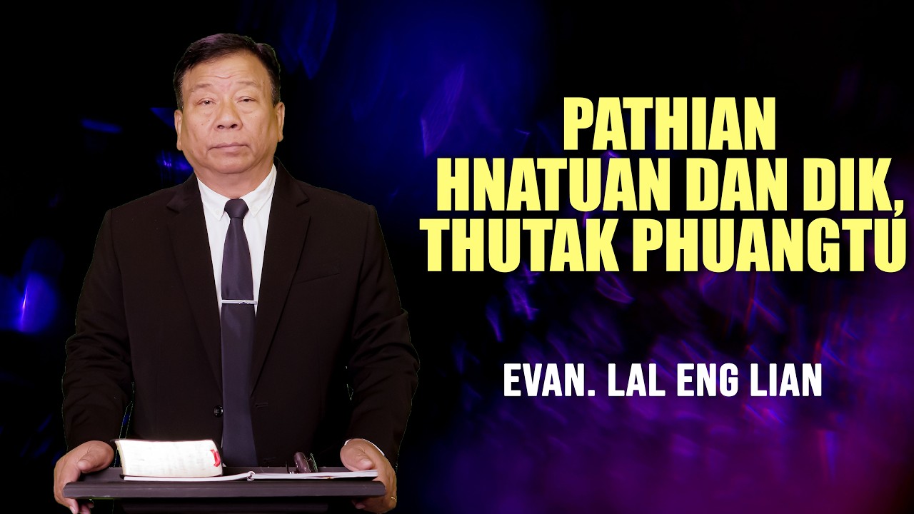 Evan. Lal Eng Lian | PATHIAN HNATUAN DAN DIK, THUTAK PHUANGTU (Wednesday)