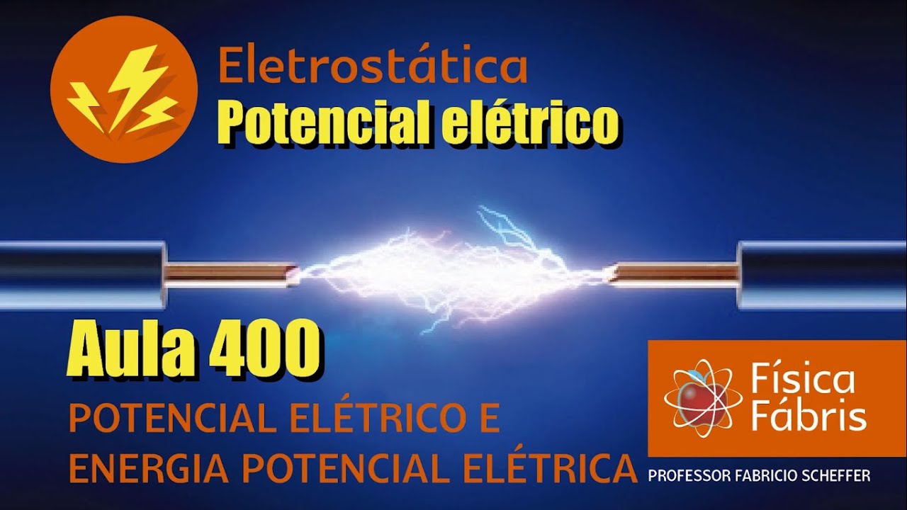 Potencial e energia potencial el&eacute;trica [F&Iacute;SICA F&Aacute;BRIS]  Aula 400 Eletricidade Eletrost&aacute;tica
