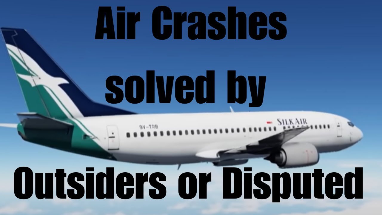 Air Crashes Solved by Outsiders & Disputed