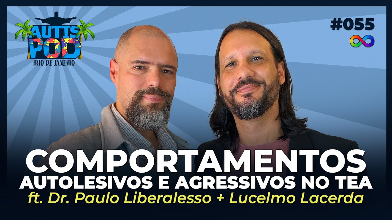 Comportamentos AUTOLESIVOS E AGRESSIVOS no TEA - ft. Dr. Paulo + Lucelmo | AutisPod no RJ #055