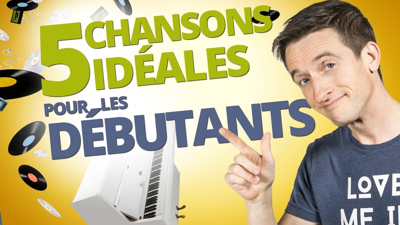 5 CHANSONS IDÉALES POUR COMMENCER LE PIANO
