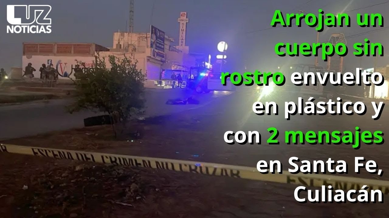 Arrojan un cuerpo sin rostro envuelto en plástico y con 2 mensajes en Santa Fe, Culiacán