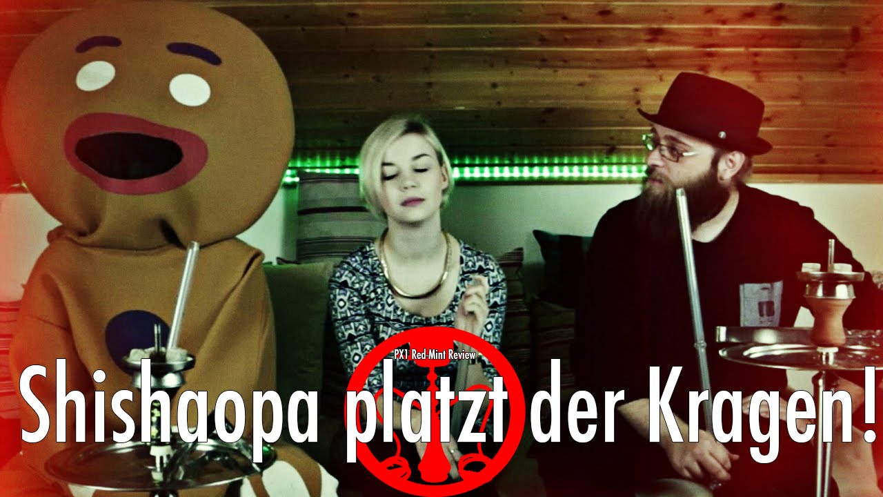 Shishaopa platzt der Kragen! PX1 Redmint Review - Shisha Opa