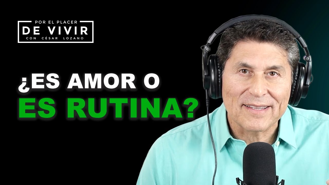 Es amor o rutina Emocional| Por el Placer de Vvir con César Lozano