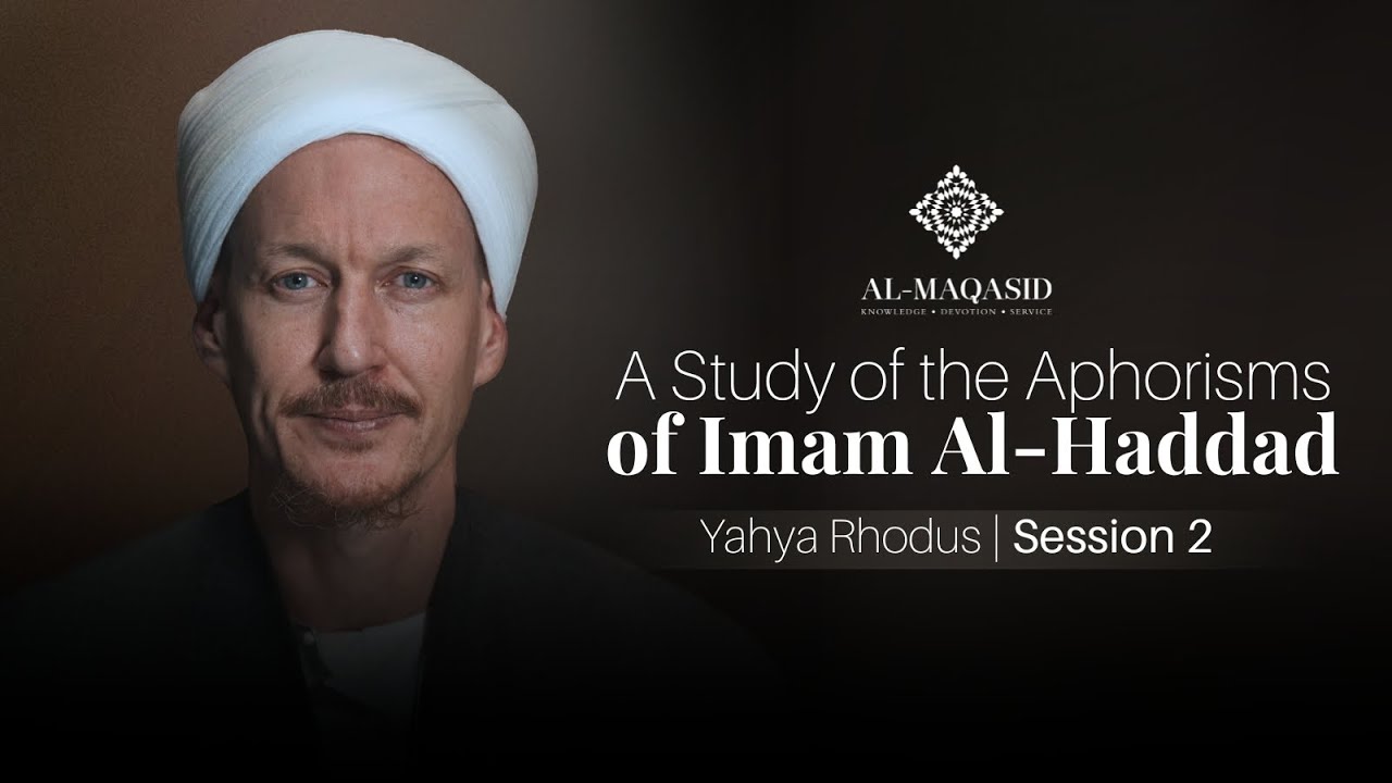 A Study of the Aphorisms of Imam Al-Haddad - Shaykh Yahya Rhodus | Day 2