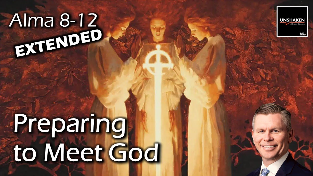 Come Follow Me - Alma 8-12 (Extended Version): Preparing to Meet God