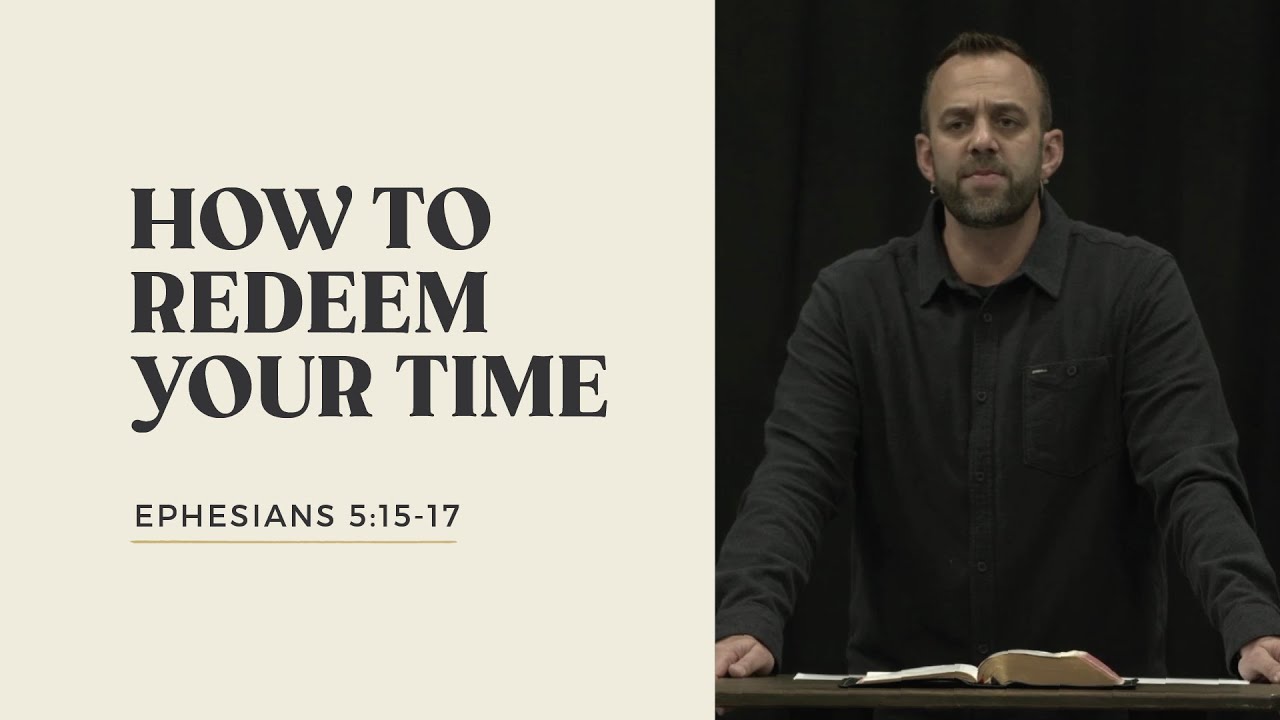 Ephesians (32): “How to Redeem Your Time” (Ephesians 5:15-17) | Costi Hinn