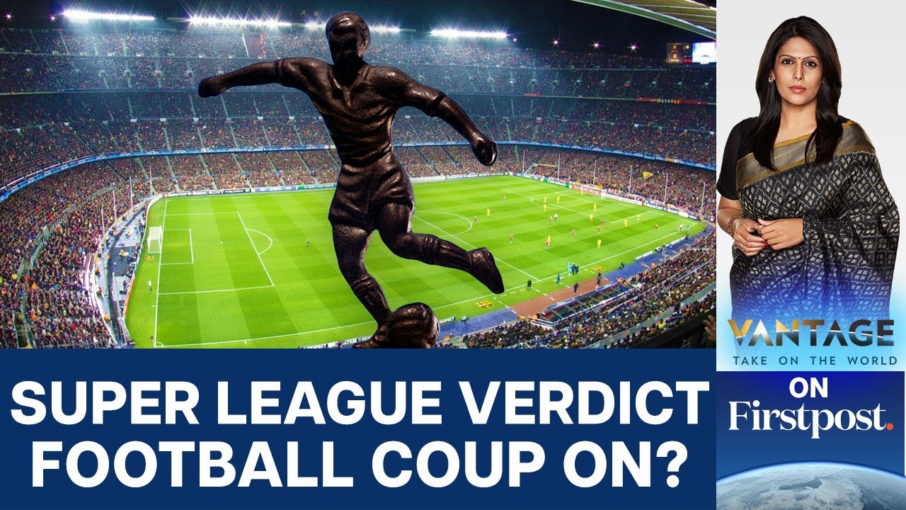 Court Rules UEFA, FIFA Can't Block Super League | Vantage with Palki Sharma