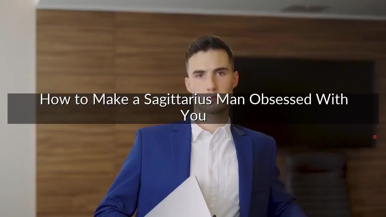 How to Make a Sagittarius Man Obsessed With You