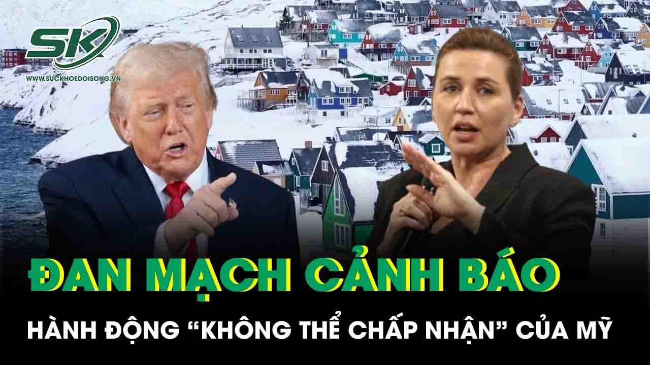 Đan Mạch tiếp tục vạch lằn ranh đỏ, cảnh báo hành động “không thể chấp nhận” của Mỹ