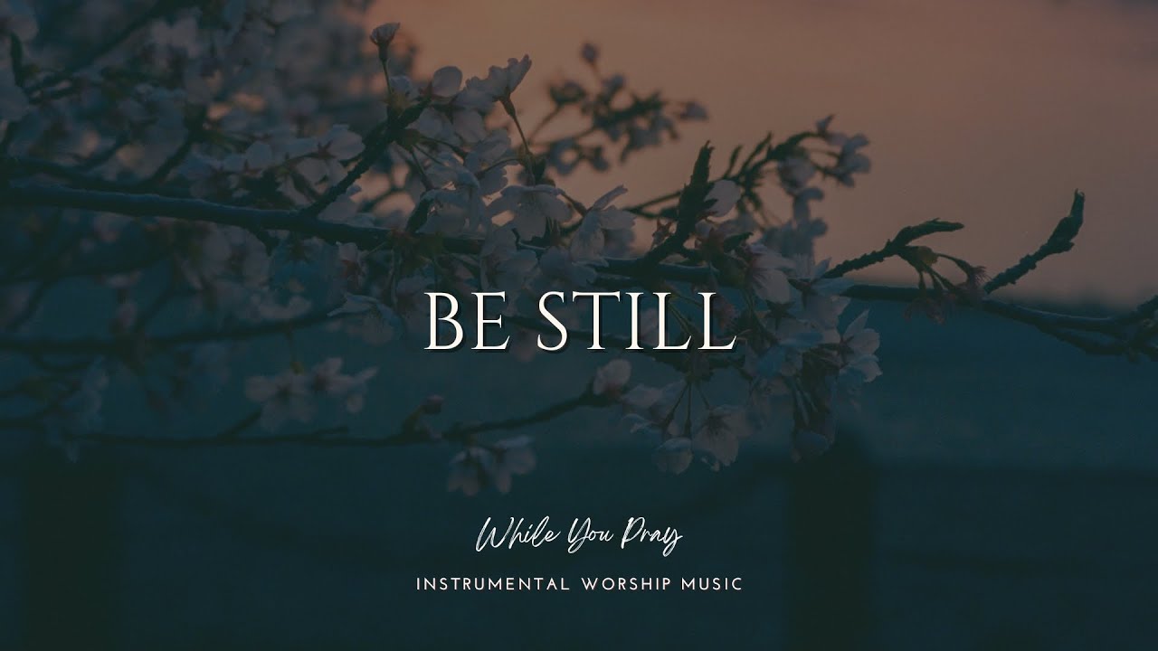 BE STILL | Instrumental Worship Music | While You Pray
