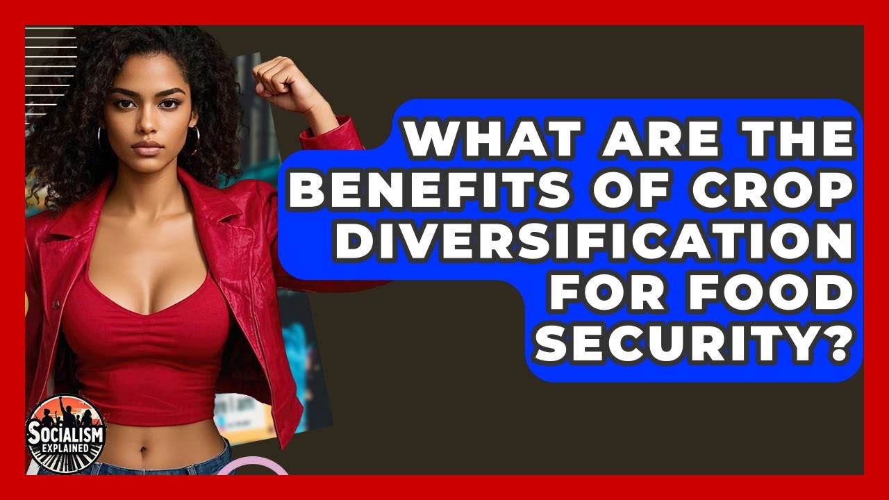 What Are The Benefits Of Crop Diversification For Food Security? - Socialism Explained