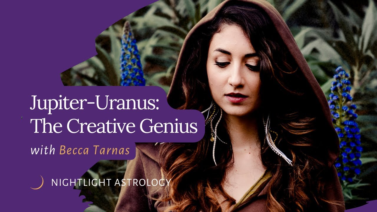 Jupiter-Uranus: The Creative Genius with Becca Tarnas