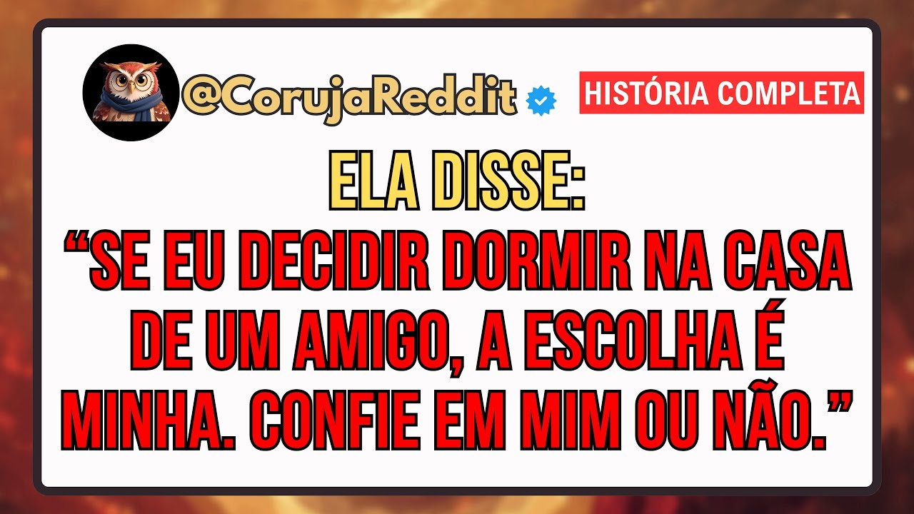 Ela Disse: “Se Eu Decidir Dormir Na Casa De Um Amigo, a Escolha é Minha. Confie Em Mim ou Não.”