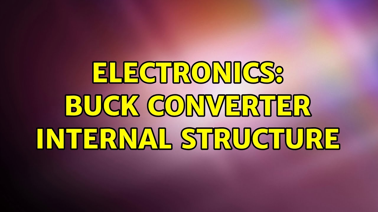 Electronics: Buck converter internal structure