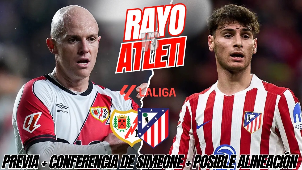 ¡PESQUEMOS EN RIO REVUELTO! PREVIA RAYO vs ATLETI + RUEDA DE PRENSA DE SIMEONE + POSIBLE ALINEACIÓN