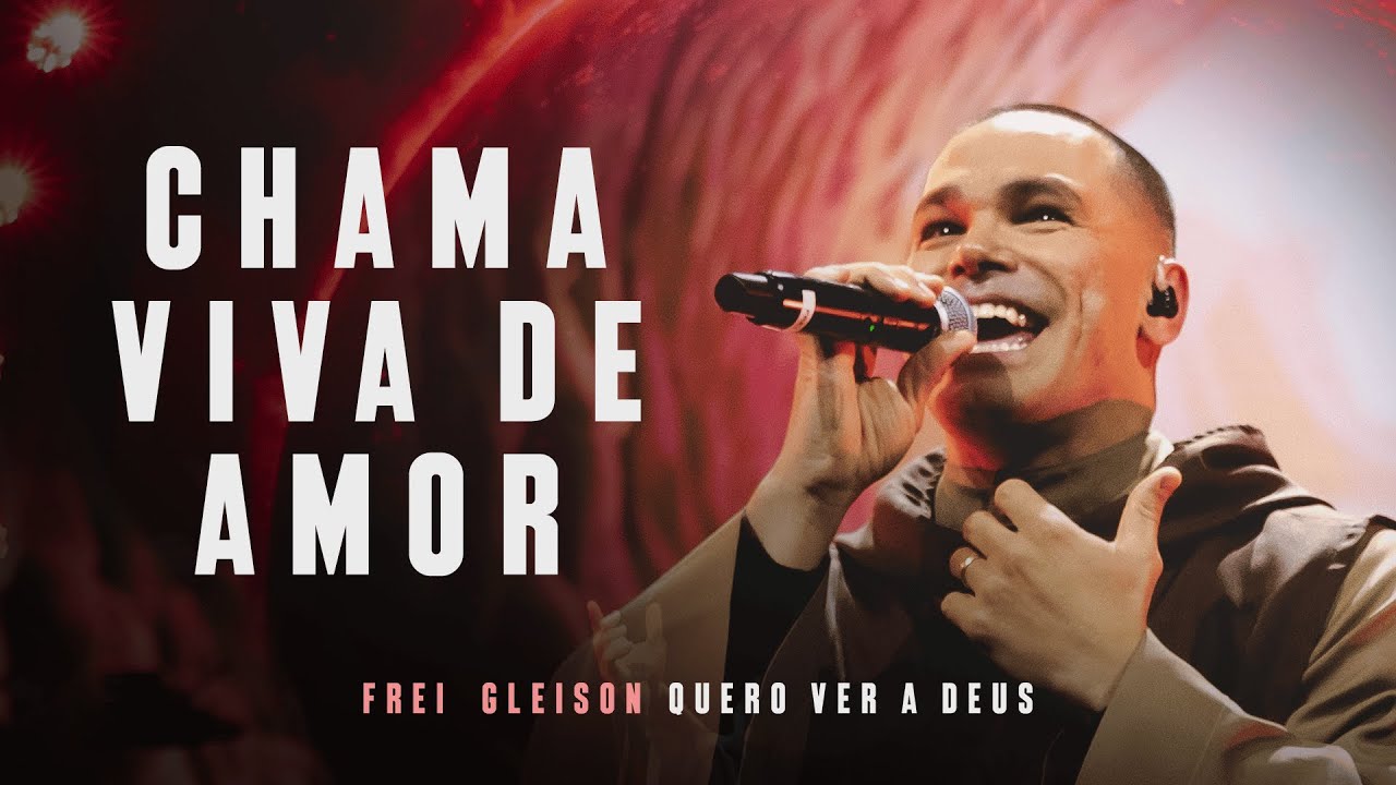Chama Viva de Amor | Frei Gleison | DVD - Quero Ver a Deus (Ao vivo)
