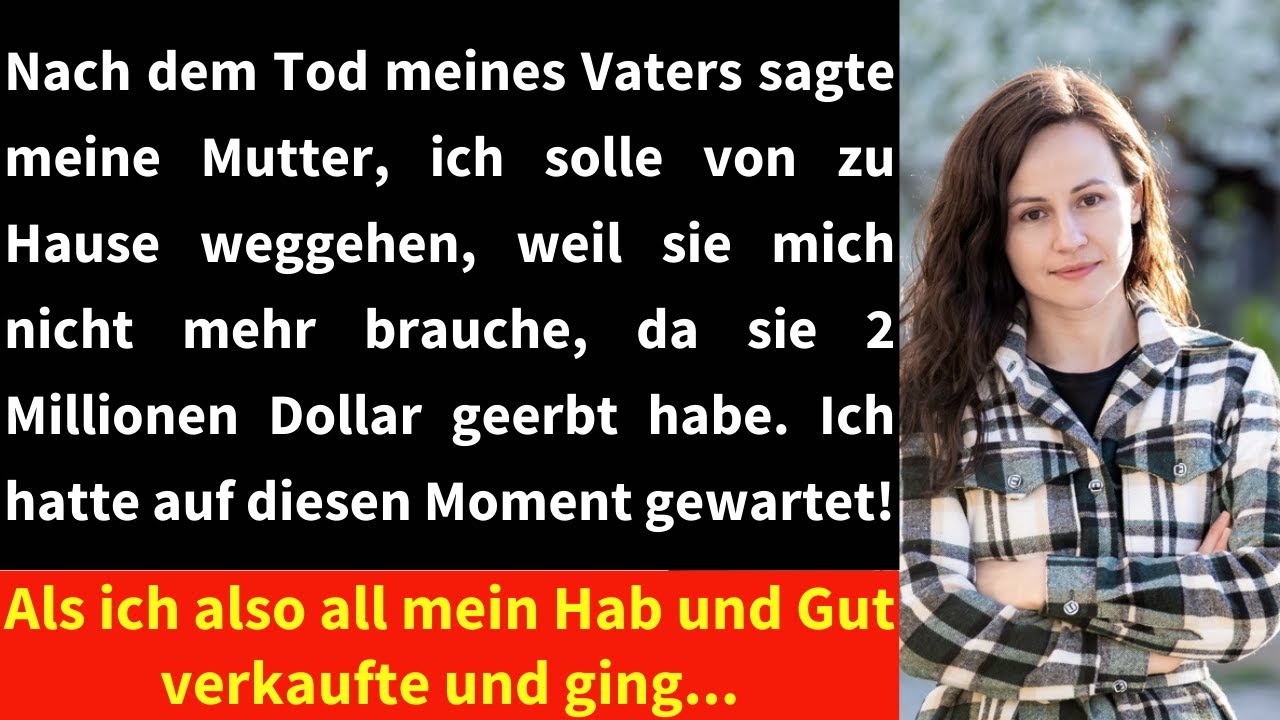 Meine Mutter hat mich nicht geliebt, aber als mein Vater starb, wollte sie sein Geld haben.
