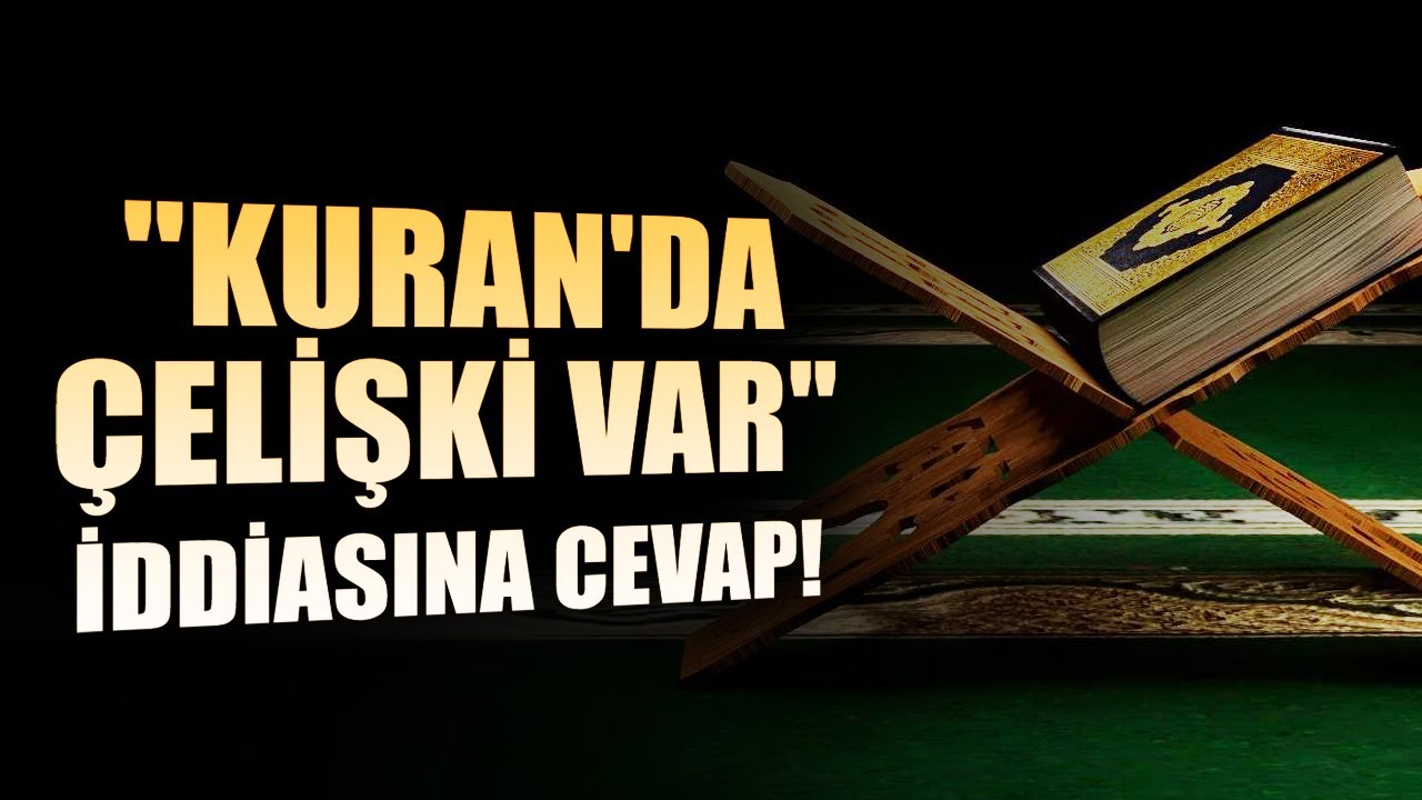 Kuran'da Çelişki Var İddialarına Cevap / #Kurandakiçelişkiler