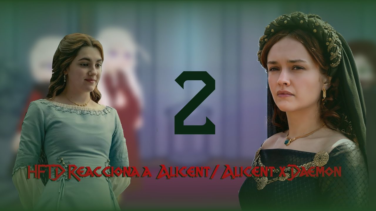 HFTD reacciona a Alicent ( Daemon x Alicent) parte 2