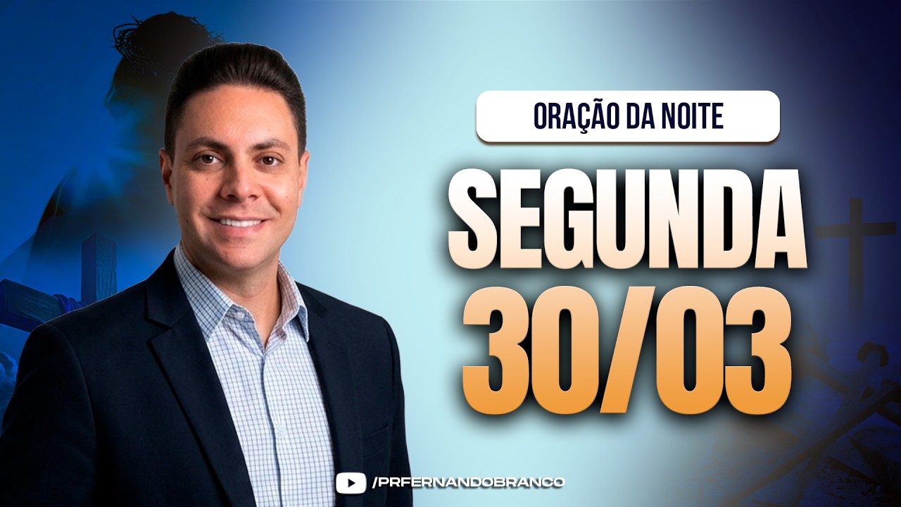🌙Ora&ccedil;&atilde;o da noite 30/03 ⏰18h  Pastor Fernando Branco