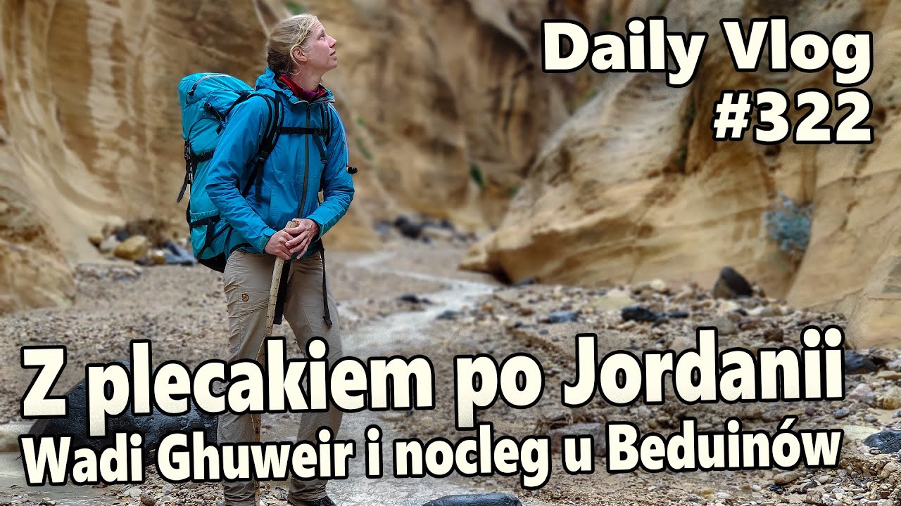 Z plecakiem po Jordanii. Wadi Ghuweir i nocleg u Beduinów | #322 Daily Vlog