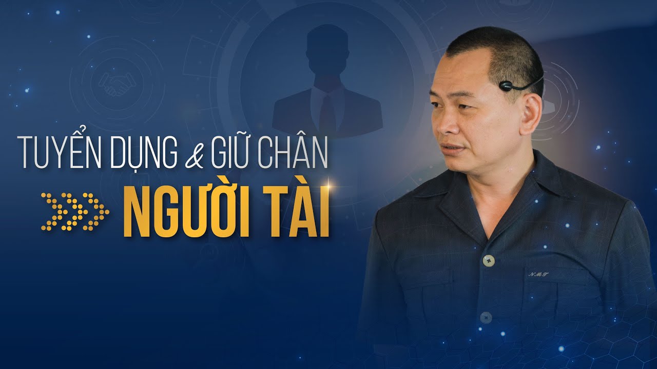 Làm cách nào để TUYỂN DỤNG và GIỮ CHÂN NGƯỜI TÀI? | Ngô Minh Tuấn | Học Viện CEO Hà Nội