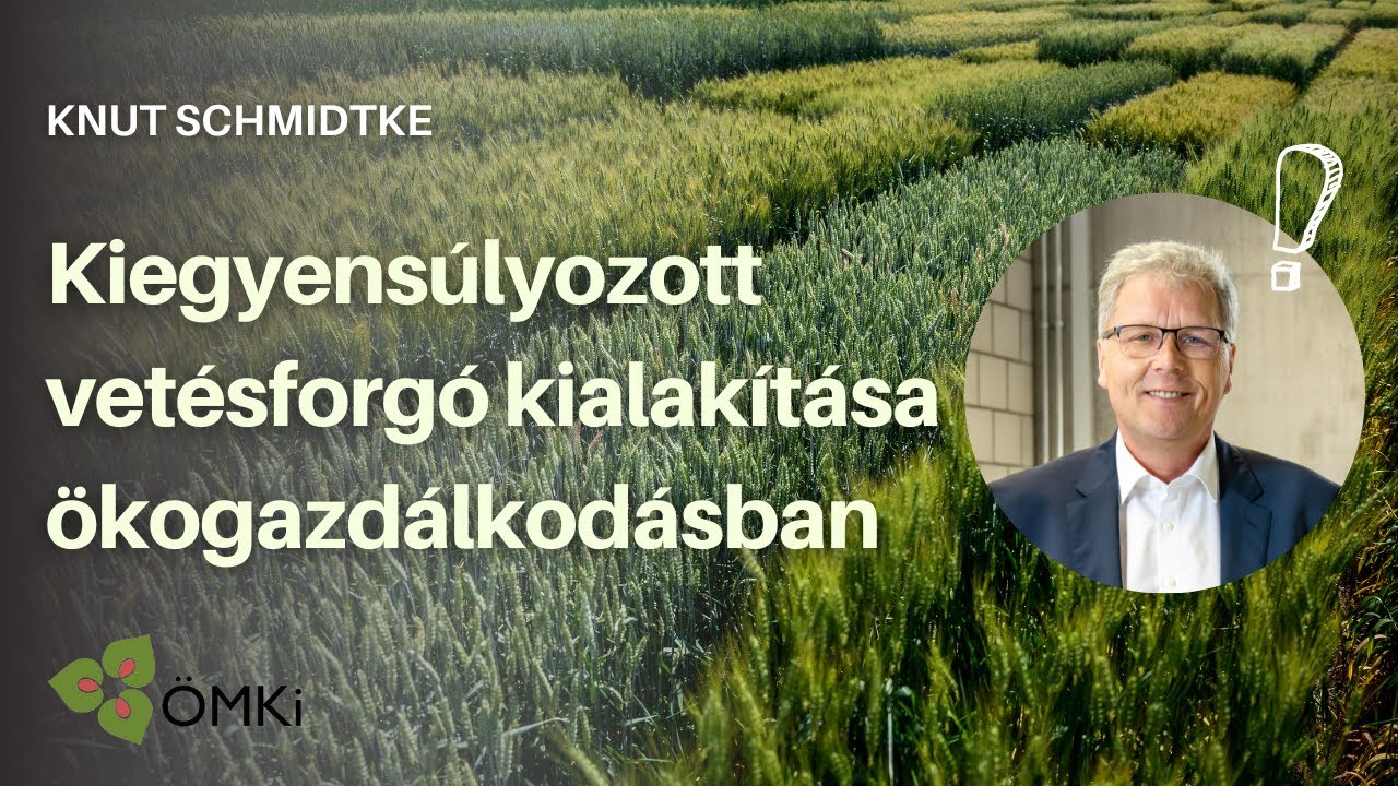 Kiegyensúlyozott vetésforgó - a sikeres ökogazdálkodás titka (szeminárium Knut Schmidtke-vel)