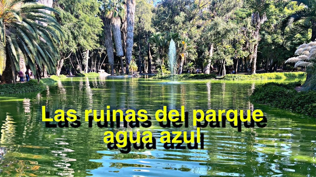 RUINAS del PARQUE agua AZUL