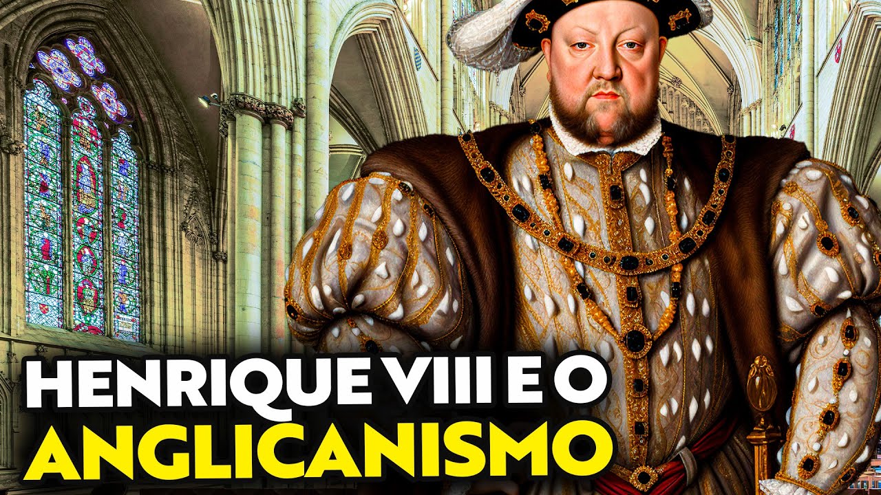 A VERDADE SOBRE O ANGLICANISMO - HENRIQUE VIII E A IGREJA ANGLICANA