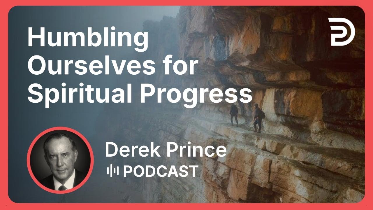 Humbling Ourselves for Spiritual Progress | Part 9 - Pride vs Humility | Derek Prince