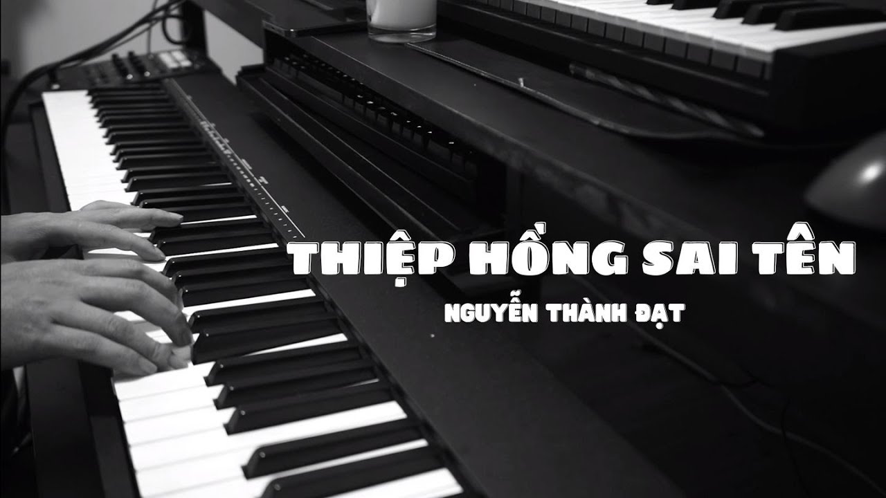 (PIANO COVER) THIỆP HỒNG SAI TÊN || NGUYỄN THÀNH ĐẠT || CD Piano