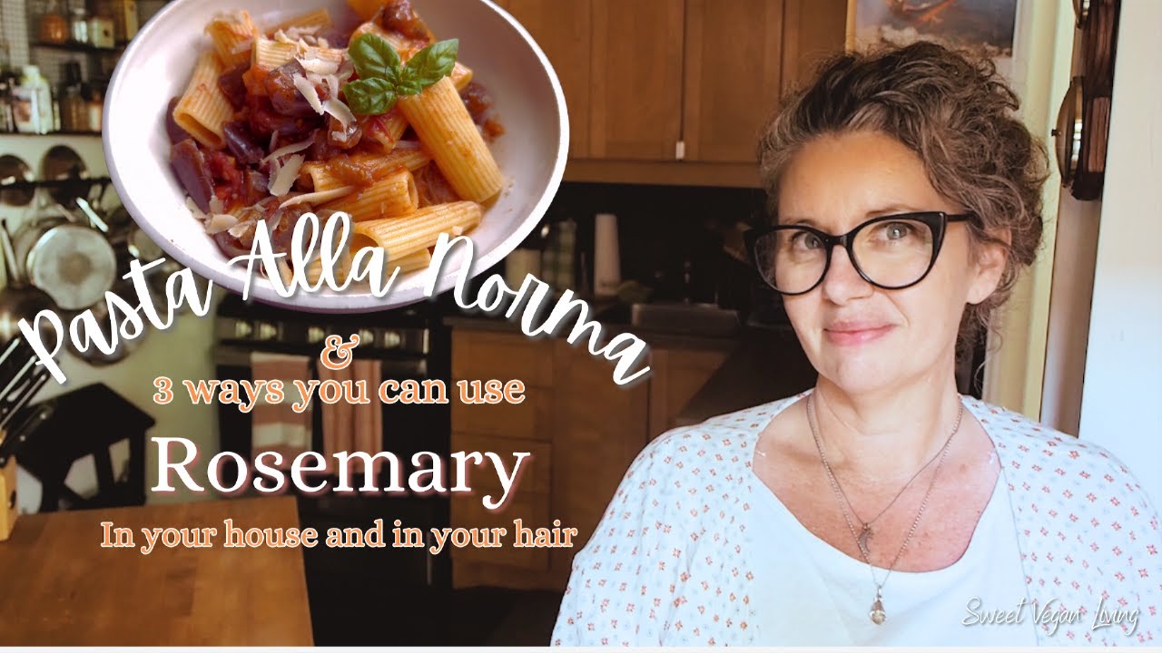 Pasta Alla Norma and 3 easy rosemary recipes for your home and your hair