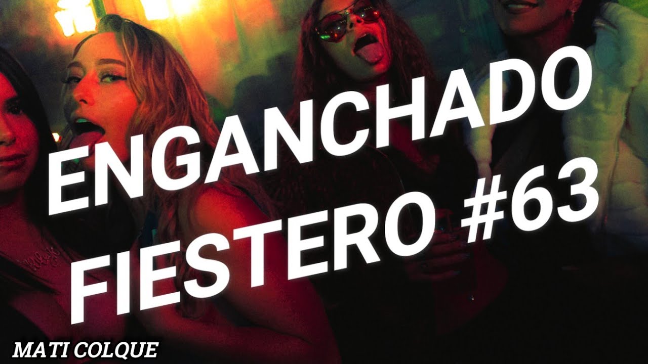 ENGANCHADO FIESTERO #63 - REGGAETON Y CUMBIA - MATI COLQUE