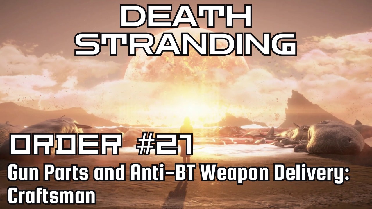 Death Stranding Walkthrough – Order No. 21: Gun Parts and Anti-BT Weapons Delivery: Craftsman