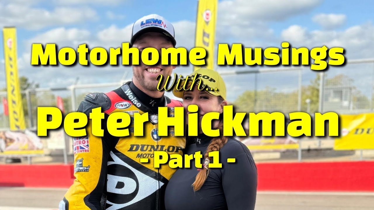 Motorhome Musings with Peter Hickman - Part 1!