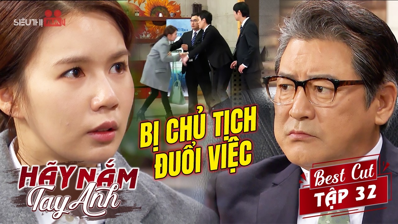 Hãy Nắm Tay Anh - Tập 32 | Nghiên Tú Bị Chủ Tịch Tập Đoàn Đuổi Việc Vì Qua Lại Với Mẫn Chu Nguyên