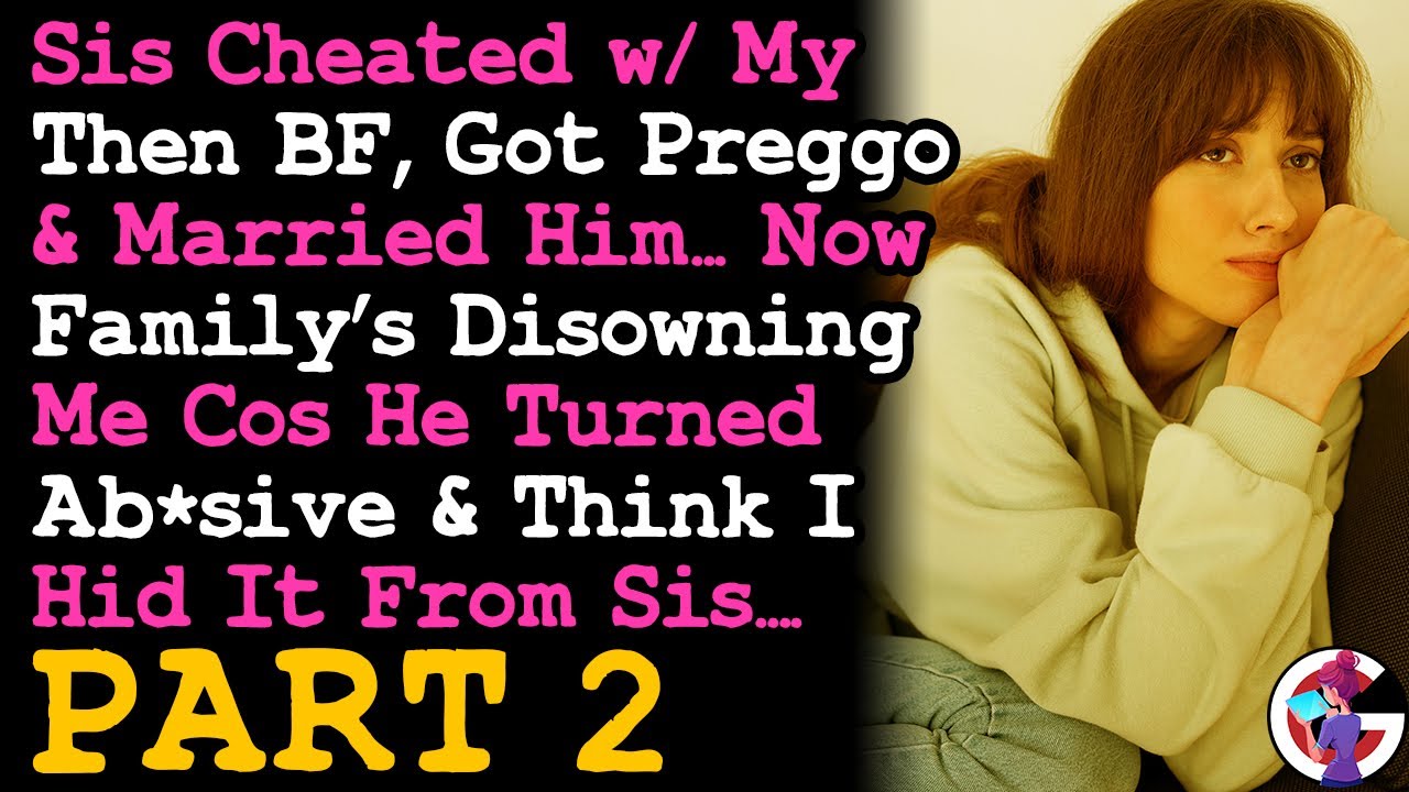 UPDATE to Losing My Family Cos I They I Hid That My Then BF's Ab*sive When Sis Slept w/ Him.. PART 2