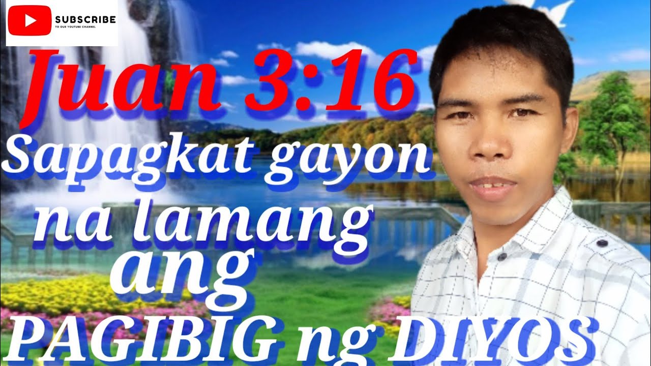 John 3:16 Sapagkat gayon na lamang ang pagibig ng DIYOS