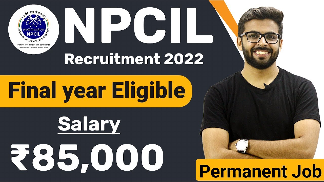 NPCIL Recruitment 2022 | Salary ₹85,000 | Final Year Eligible | Permanent Job | Latest Jobs 2022