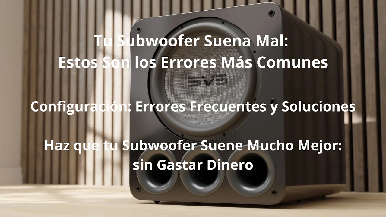 Subwoofer: Los Errores Más Comunes y Cómo Corregirlos. Configuración Errores Frecuentes y Soluciones