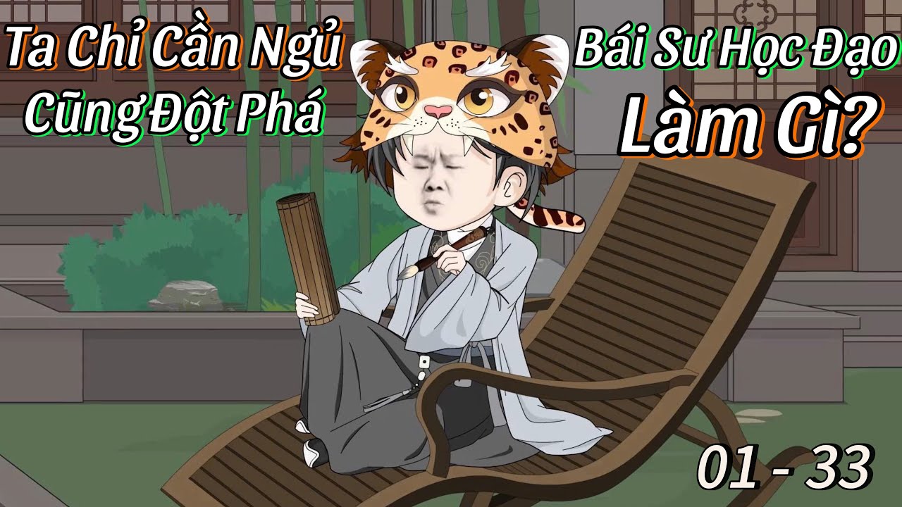 Ta Chỉ Cần Ngủ Là Đột Phá, Cần Gì Phải Bái Sư Học Đạo (Tập 1-33)
