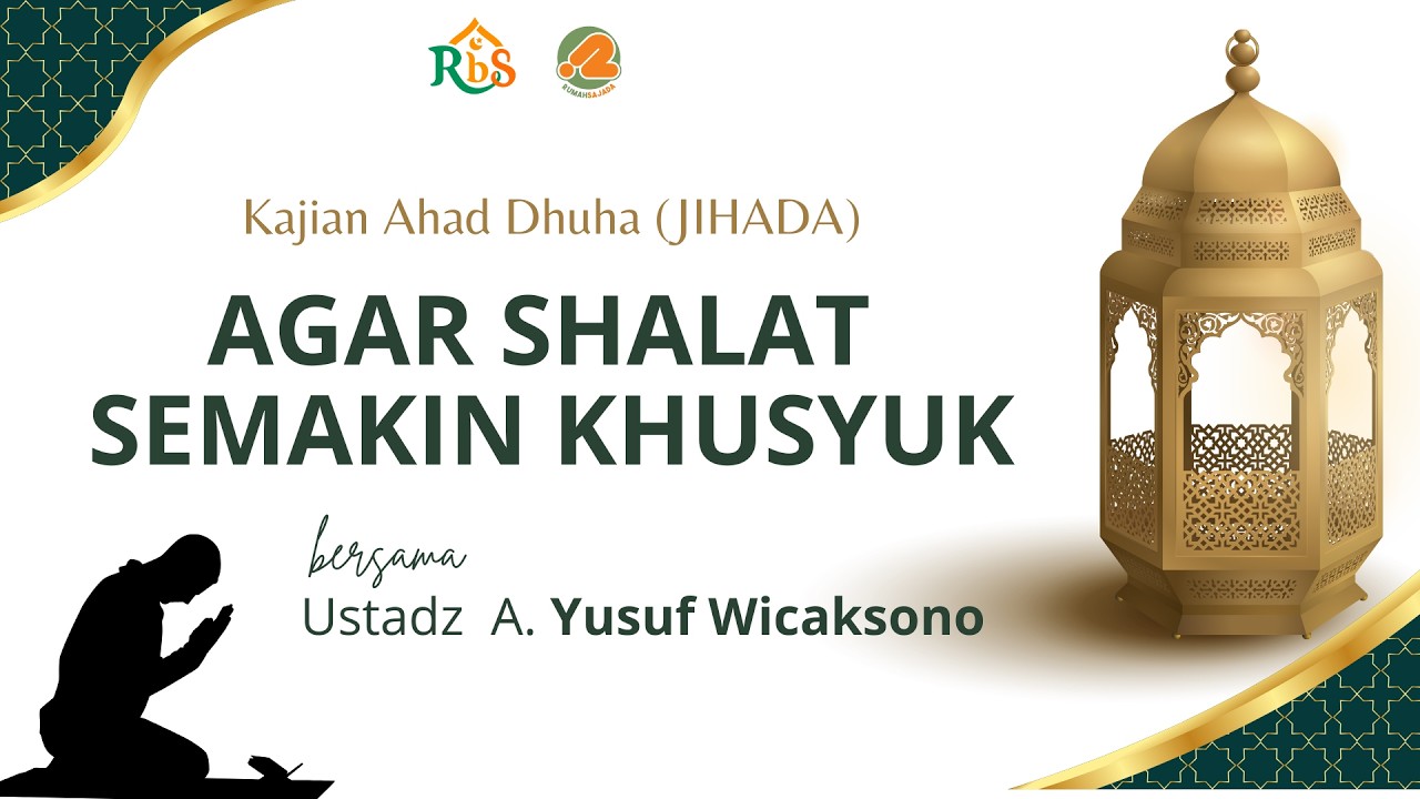Agar Shalat Semakin Khusyuk | Ustadz A. Yusuf Wicaksono