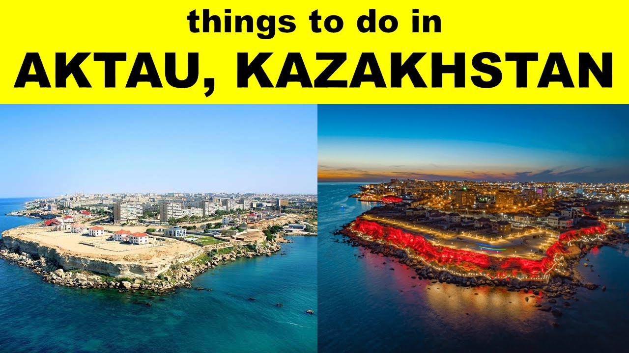 THINGS TO DO IN AKTAU | PLACES TO VISIT IN AKTAU | AKTAU TOURIST PLACES | AKTAU NIGHTLIFE