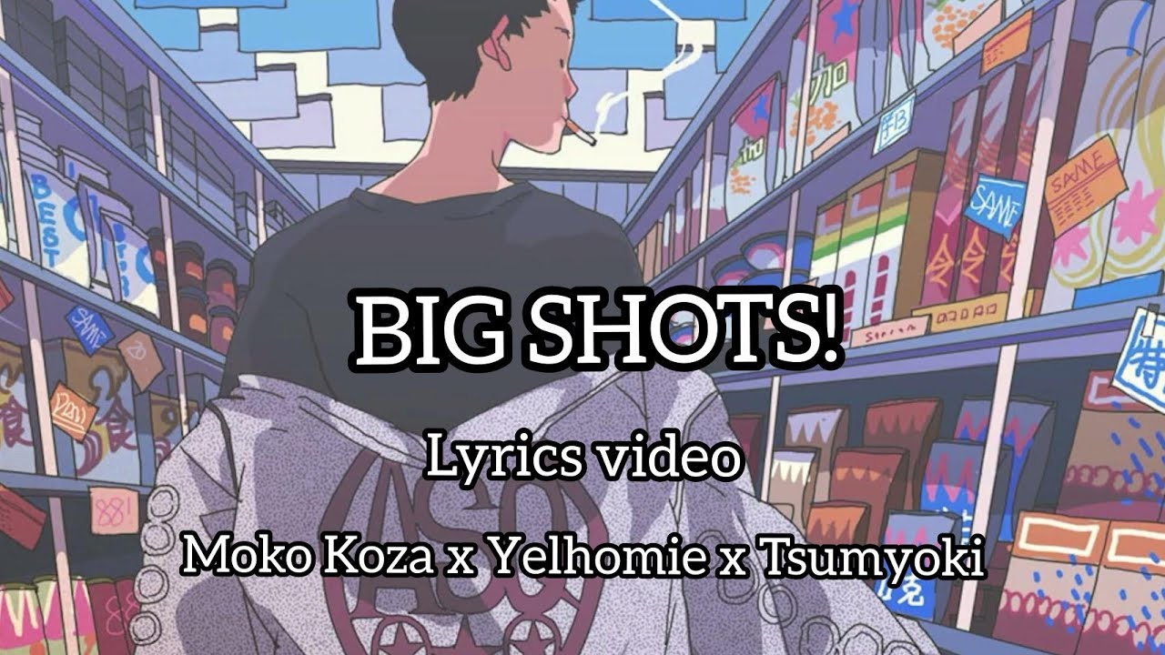 Big shots! (lyrics video) Moko Koza x Yelhomie x Tsumyoki
